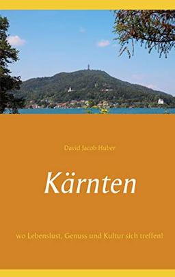 Kärnten: wo Lebenslust, Genuss und Kultur sich treffen!