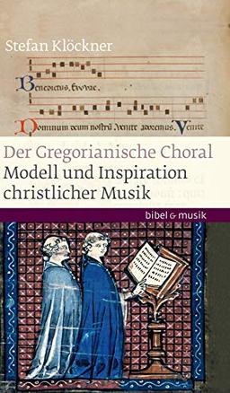 Gregorianischer Choral: Modell und Inspiration christlicher Musik (Bibel und Musik)