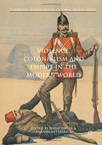 Violence, Colonialism and Empire in the Modern World (Cambridge Imperial and Post-Colonial Studies Series)