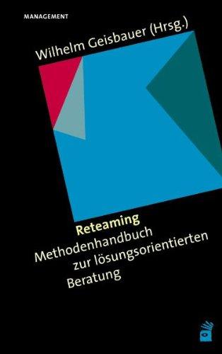 Reteaming: Methodenhandbuch zur lösungsorientierten Beratung