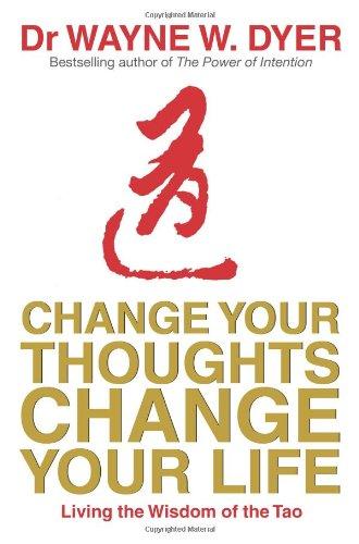 Change Your Thoughts, Change Your Life: Living the Wisdom of the Tao