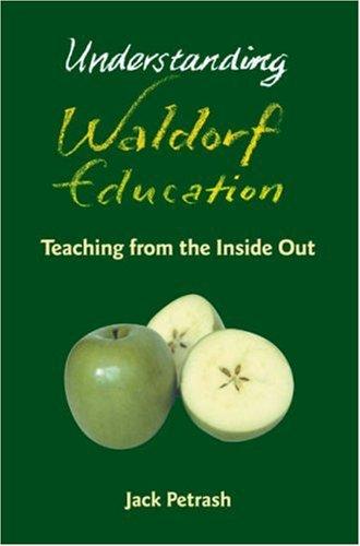 Understanding Waldorf Education: Teaching from the Inside Out