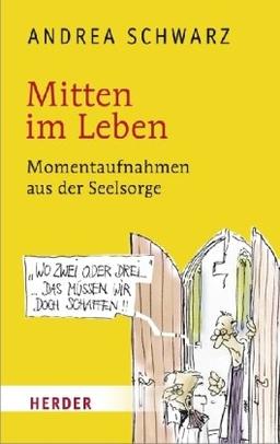 Mitten im Leben: Momentaufnahmen aus der Seelsorge