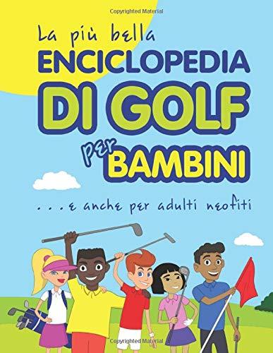 La più bella Enciclopedia di Golf per bambini... e anche per adulti neofiti (Cool golf books for children, Band 6)