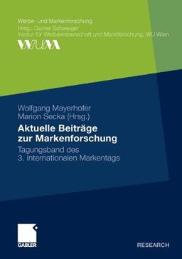 Aktuelle Beiträge zur Markenforschung: Tagungsband des 3. Internationalen Markentags (Werbe- und Markenforschung) (German Edition)