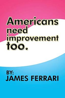 Americans Need Improvement Too.