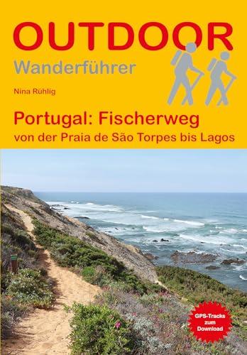 Portugal: Fischerweg: von der Praia de São Torpes bis Lagos (Outdoor Wanderführer)