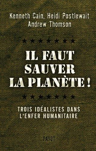 Il faut sauver la planète ! : trois idéalistes dans l'enfer humanitaire