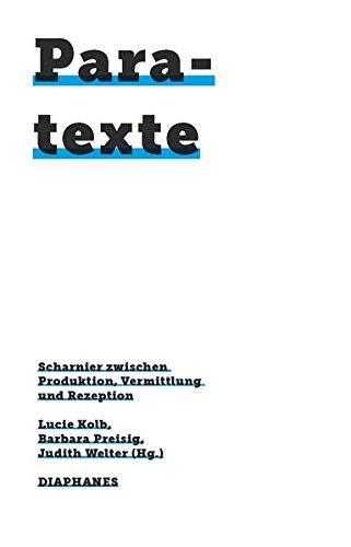 Paratexte: Zwischen Produktion, Vermittlung und Rezeption (745. Kunst Design Medienkultur)