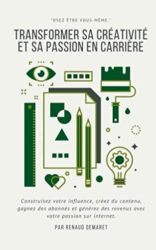 Transformer sa créativité et sa passion en carrière: Construisez votre influence, créez du contenu, gagnez des abonnés et générez des revenus avec votre passion sur internet.