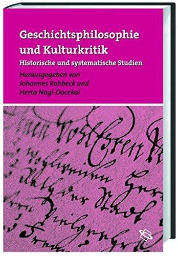 Geschichtsphilosophie und Kulturkritik. Historische und systematische Studien