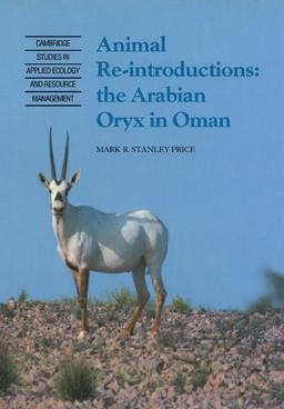 Animal Reintroductions: The Arabian Oryx in Oman (Cambridge Studies in Applied Ecology and Resource Management)