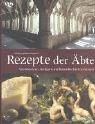 Rezepte der Äbte. Von Klöstern, Heiligen und himmlischen Genüssen