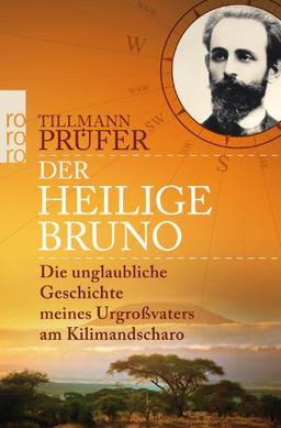 Der heilige Bruno: Die unglaubliche Geschichte meines Urgroßvaters am Kilimandscharo