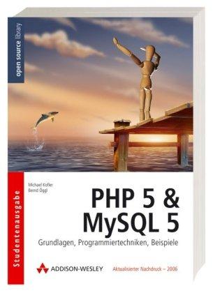 PHP 5 & MySQL 5 - Grundlagen, Programmiertechniken, Beispiele