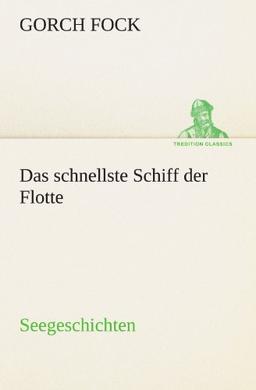 Das schnellste Schiff der Flotte: Seegeschichten (TREDITION CLASSICS)