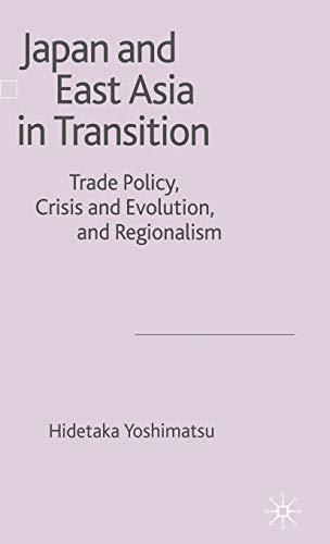 Japan and East Asia in Transition: Trade Policy, Crisis and Evolution, and Regionalism