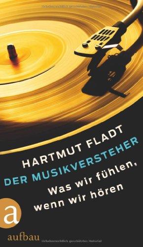 Der Musikversteher: Was wir fühlen, wenn wir hören