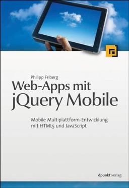 Web-Apps mit jQuery Mobile: Mobile Multiplattform-Entwicklung mit HTML5 und JavaScript