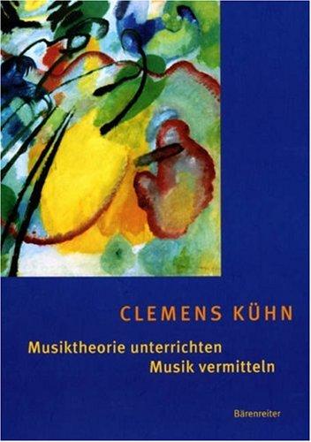 Musiktheorie unterrichten - Musik vermitteln: Erfahrungen - Ideen - Methoden