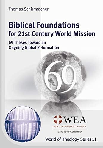 Biblical Foundations for 21st Century World Mission: 69 Theses Toward an Ongoing Global Reformation (World of Theology Series)