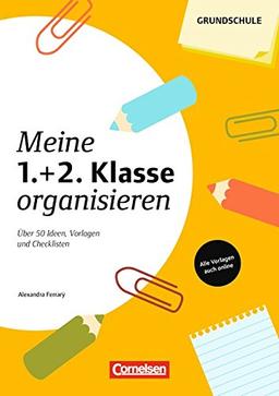 Meine Klasse organisieren - Grundschule: Meine 1./2. Klasse organisieren: Über 50 Ideen, Vorlagen und Checklisten. Kopiervorlagen mit Materialien zum Download