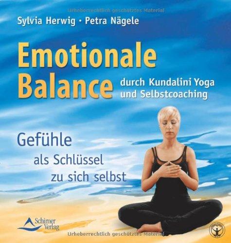 Emotionale Balance durch Kundalini Yoga und Selbstcoaching: Gefühle als Schlüssel zu dir selbst