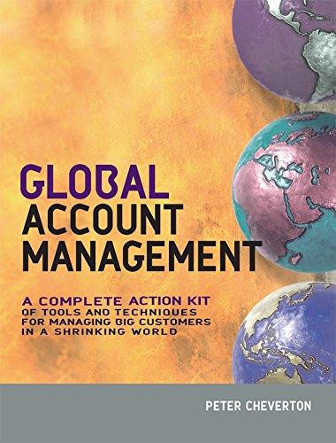 Global Account Management: A Complete Action Kit of Tools And Techniques for Managing Big Customers in a Shrinking World