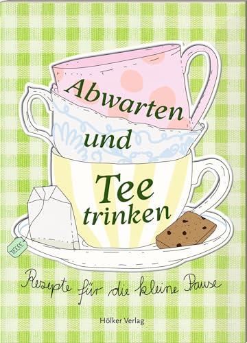 Abwarten und Tee trinken: Rezepte für die kleine Pause. Charmantes Mitbringsel: Tolle Rezepte, liebevolle Illustrationen, günstiger Preis