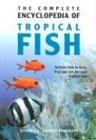 The Complete Encyclopedia of Tropical Fish: How to Keep, Feed and Care for Your Tropical Fish