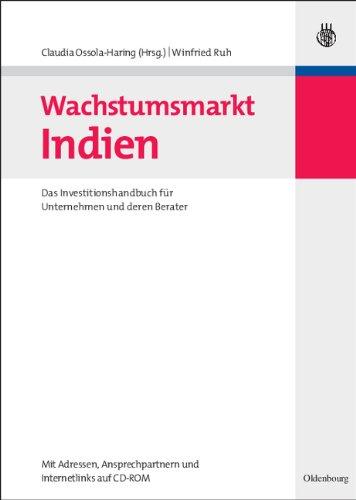 Wachstumsmarkt Indien: Das Investitionshandbuch für Unternehmen und deren Berater