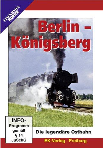 Berlin - Königsberg - Die legendäre Ostbahn