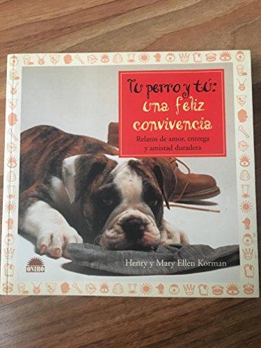 Tu perro y tú: una feliz convivencia : relatos de amor, entrega y amistad duradera