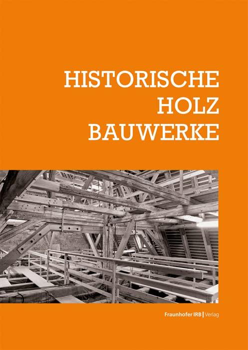 Historische Holzbauwerke. (Schriftenreihe zur Denkmalpflege)