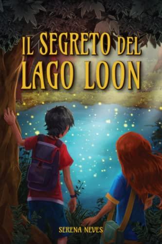 Il segreto del lago Loon: Una storia ricca di colpi di scena, suspense e misteri da svelare. Libri per bambini e ragazzi 8/12 anni