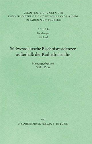 Südwestdeutsche Bischofsresidenzen ausserhalb der Kathedralstädte (Veröffentlichungen der Kommission für geschichtliche Landeskunde in Baden-Württemberg)