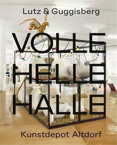 Lutz und Guggisberg – Volle Helle Halle: Kunstdepot Altdorf