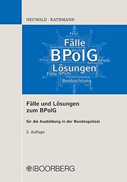 Fälle und Lösungen zum BPolG: für die Ausbildung in der Bundespolizei