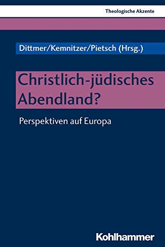 Christlich-jüdisches Abendland?: Perspektiven auf Europa (Theologische Akzente, Band 9)