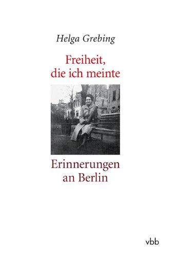 Freiheit, die ich meinte: Erinnerungen an Berlin