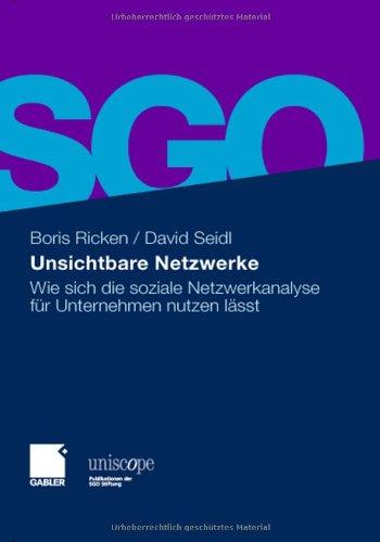 Unsichtbare Netzwerke: Wie sich die soziale Netzwerkanalyse für Unternehmen nutzen lässt (uniscope. Publikationen der SGO Stiftung)