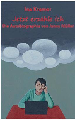 Jetzt erzähle ich: Die Autobiographie von Jenny Müller