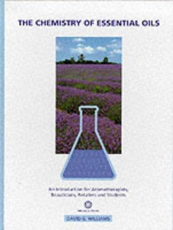 The Chemistry of Essential Oils: An Introduction for Aromatherapists, Beauticians, Retailers & Students: An Introduction for Aromatherapists, Beauticians, Retailers and Students