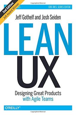 Lean UX: Designing Great Products with Agile Teams