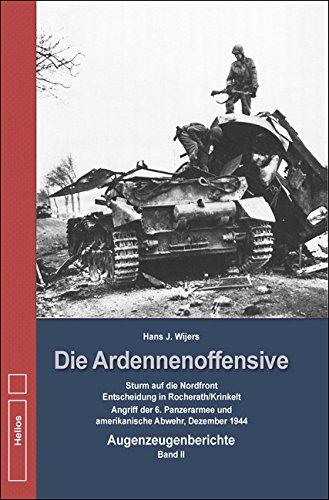 Die Ardennenoffensive Band 2: Die Ardennenoffensive - Sturm auf die Nordfront - Entscheidung in Krinkelt-Rocherath - Augenzeugenberichte