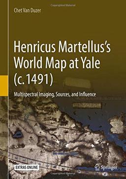 Henricus Martellus’s World Map at Yale (c. 1491): Multispectral Imaging, Sources, and Influence (Historical Geography and Geosciences)