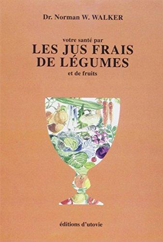 Votre santé par les jus frais de légumes et de fruits