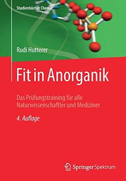 Fit in Anorganik: Das Prüfungstraining für alle Naturwissenschaftler und Mediziner (Studienbücher Chemie)