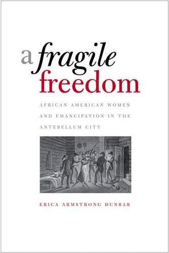 A Fragile Freedom: African American Women and Emancipation in the Antebellum City (Society and the Sexes in the Modern World)