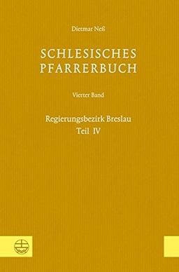 Schlesisches Pfarrerbuch: Vierter Band: Regierungsbezirk Breslau, Teil IV